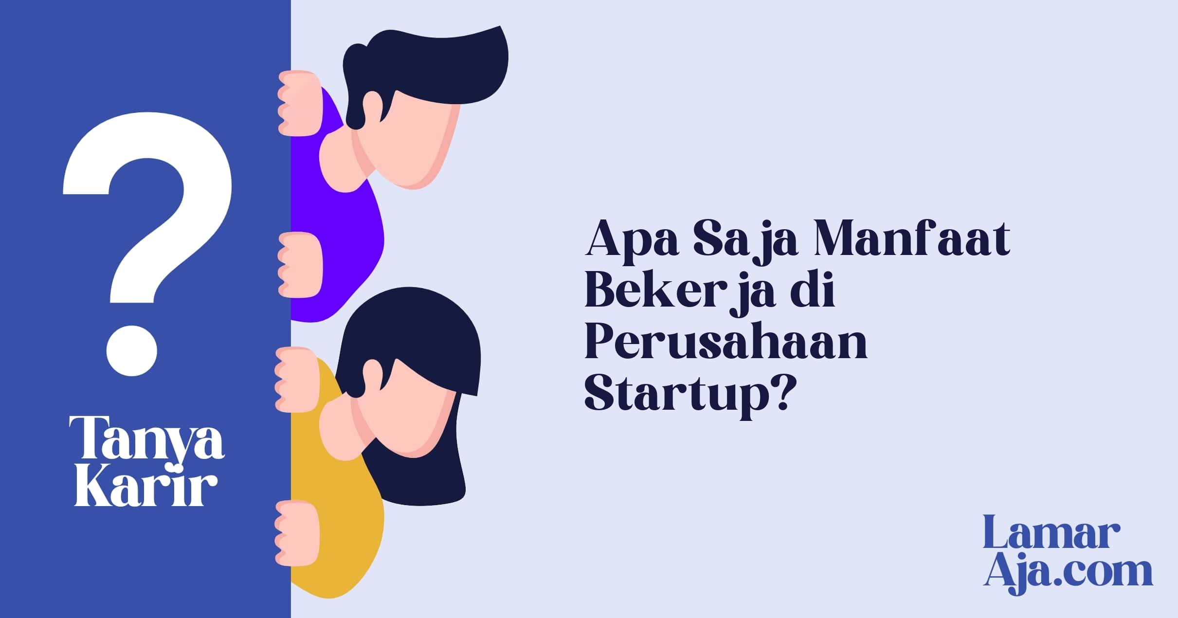 Apa Saja Manfaat Bekerja di Perusahaan Startup?